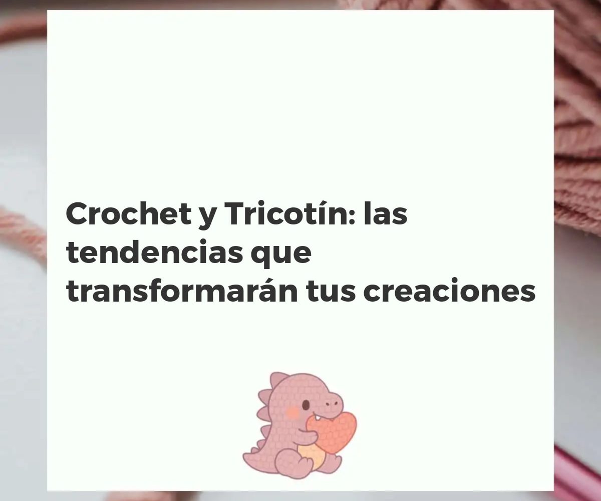 Tendencias modernas de crochet y tricotín: piezas textiles innovadoras con lanas de colores y herramientas de ganchillo y tricotín.