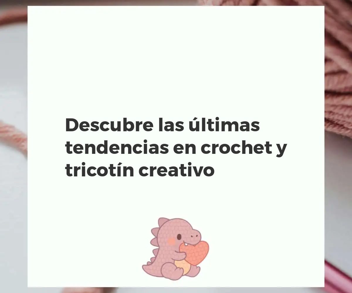 Variedad de proyectos de crochet y tricotin con hilos coloridos y diseños modernos, herramientas de tejer.