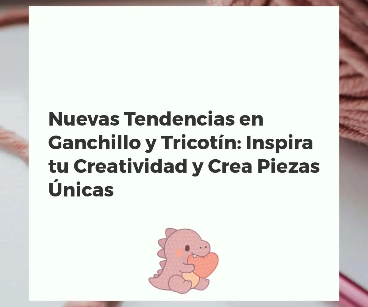 Variedad de creaciones modernas en ganchillo y tricotin, desde accesorios hasta decoración, exhibiendo nuevas tendencias y colores.