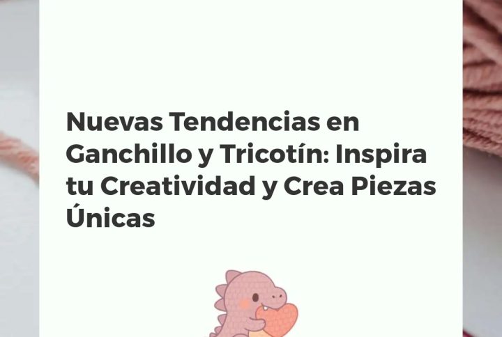 Variedad de creaciones modernas en ganchillo y tricotin, desde accesorios hasta decoración, exhibiendo nuevas tendencias y colores.